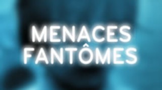 Menaces fantomes