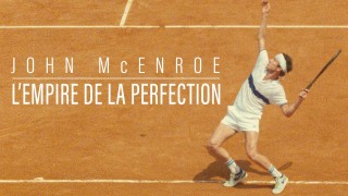 Voir John Mcenroe, l'empire de la perfection en streaming et VOD