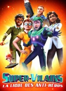 Super-vilains la ligue des anti-héros Voir Super-vilains la ligue des anti-héros en streaming et VOD
